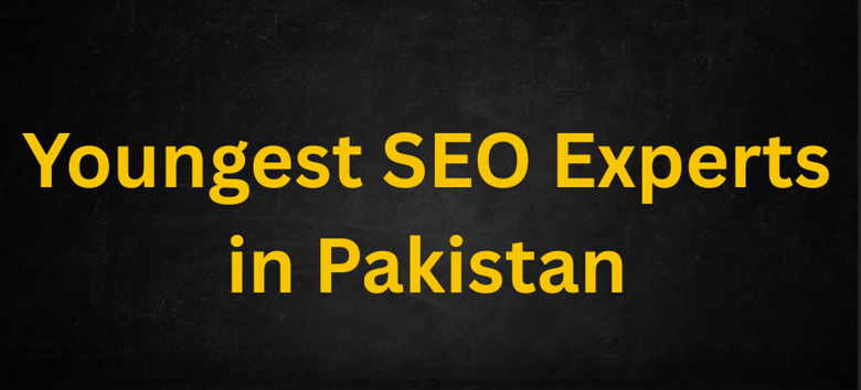 Youngest SEO Experts in Pakistan