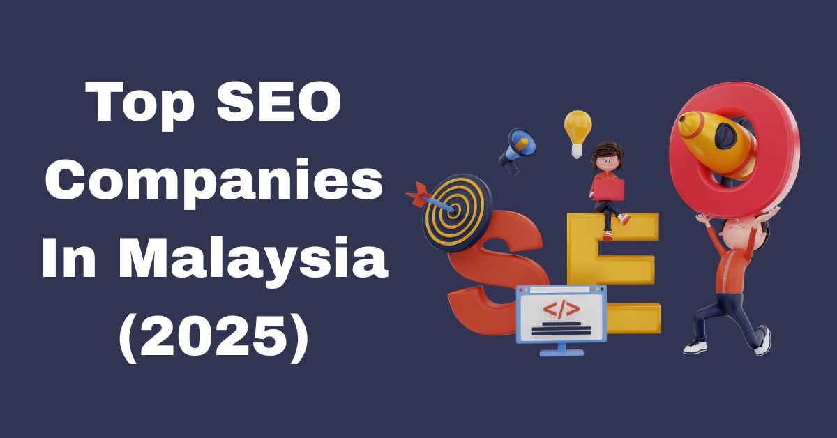 Top SEO Companies In Malaysia (2025)